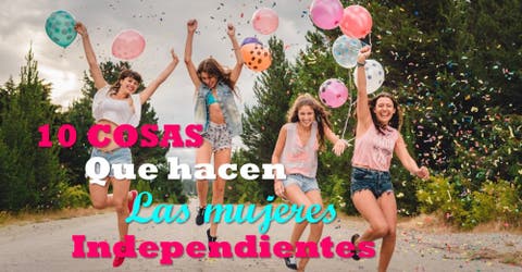 Decálogo de las mujeres independientes: ¡Hombres, aprendan a reconocerlas!