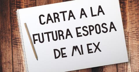 Esta «Carta a la futura esposa de mi ex» podría cambiar la manera en que piensas